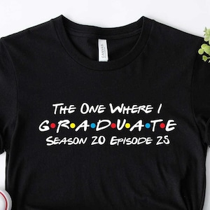 Friends Graduation Shirt: The One Where I Graduate 2025, Senior Class of Year
