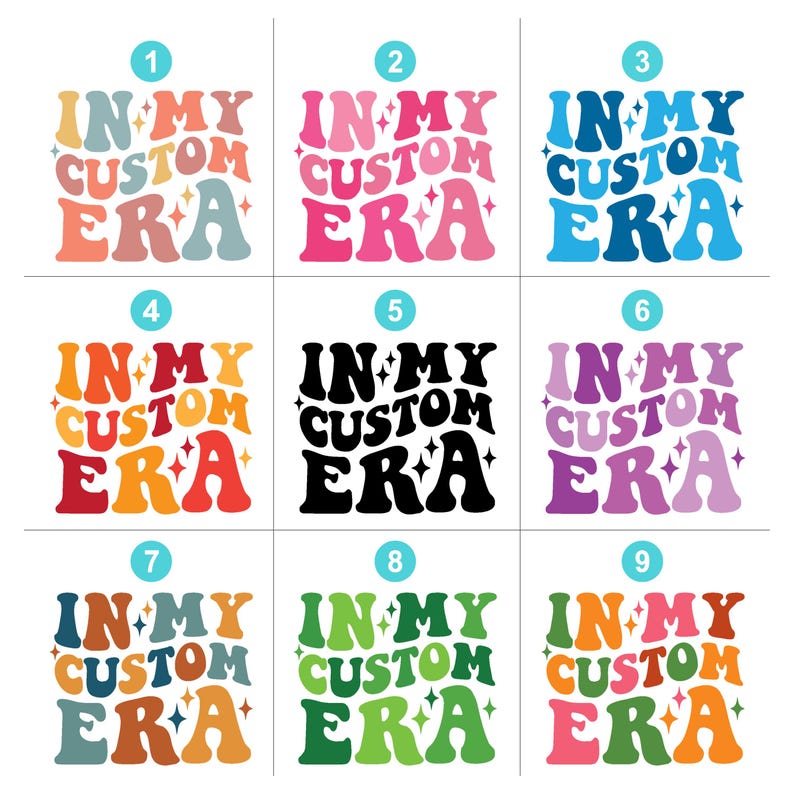 May include: Nine different color variations of a graphic design with the text "IN MY CUSTOM ERA" in a retro font style. The text is surrounded by small stars.