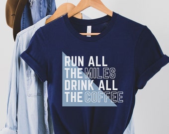 Run all the Miles, Drink all the Coffee T-shirt, Gift for Runner, Gift for Coffee Lover, Running and Coffee T-shirt,  Funny Running top