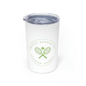 I would Rather Be Playing Tennis - Vacuum Insulated Tumbler, 11oz