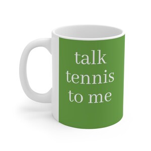 talk tennis to me Ceramic Mug 11oz, tennis gift, tennis team gift, tennis mom, tennis dad, tennis player, tennis coach gift