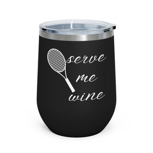 Serve Me Wine-12oz Insulated Wine Tumbler,Tennis Gifts for Women,Tennis Gift Men,Tennis Coach Gifts,Tennis Player Gift,Tennis Wine Tumbler,