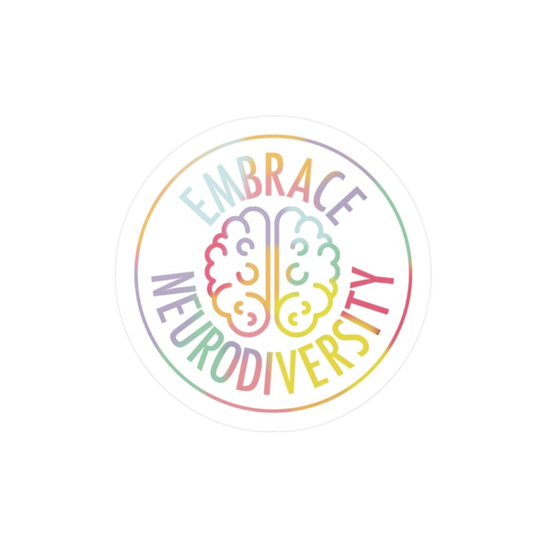 May include: A white circle sticker with a rainbow colored outline. The text "EMBRACE NEURODIVERSITY" is written in a circle around a stylized outline of a brain.