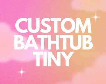 Custom Tub Tiny