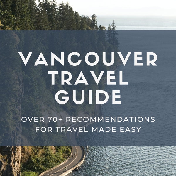 Vancouver Travel Guide | 70+ Recommendations | Travel Tips, Attractions, Notable Neighbourhoods, Food and Drink