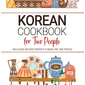 May include: A colorful illustration of a Korean cookbook titled "KOREAN COOKBOOK for Two People" with various kitchenware and the author's name, Jisu Park. The image features teapots, mugs, and utensils.