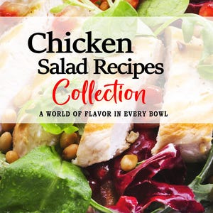Chicken Salad Recipes Collection - 50 Delicious and Unique Variations to Elevate Every Meal