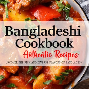 Bangladeshi Kochbuch - Entdecken Sie die reichen und vielfältigen Aromen von Bangladesch - Bangladeshi Rezepte
