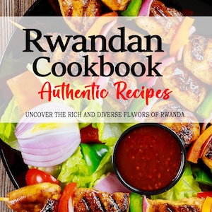 Può includere: Un libro di cucina intitolato "Rwandan Cookbook: Authentic Recipes" con una foto di spiedini di pollo grigliati con peperoni, cipolle e pomodori su un letto di lattuga. Il testo "Uncover the rich and diverse flavors of Rwanda" è sotto il titolo. Il nome dell'autore, "Naomi Uwimana", è in fondo alla pagina.