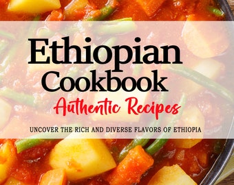 Ethiopian Cookbook - Uncover the Rich and Diverse Flavors of Ethiopia, Ethiopian Recipes, Ethiopia Recipes, Ethiopia Cookbook