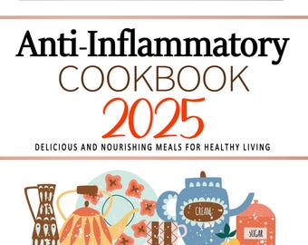 Anti-Inflammatory Cookbook 2025 . Delicious and Nourishing Meals for Healthy Living . Anti-Inflammatory Recipes . Antiinflammatory Cookbook