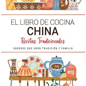 Libro de Cocina China . Sabores que Unen Tradición y Familia . Recetas Tradicionales para Saborear China con el Corazón.