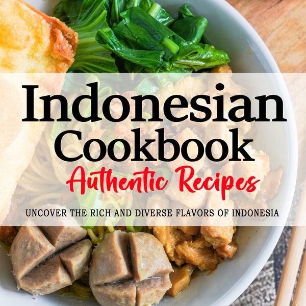 Indonesian Cookbook - The Rich and Diverse Flavors of Sri Indonesia - Indonesian Recipe . Indonesia Cookbook