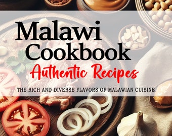 May include: A cookbook cover with the title "Malawi Cookbook Authentic Recipes" and the tagline "The rich and diverse flavors of Malawian cuisine". The cover features a variety of ingredients, including tomatoes, onions, garlic, and peanuts.