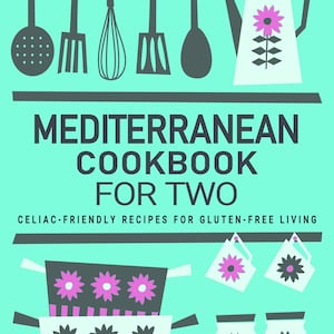 Mediterranean Cookbook for Two - Celiac-Friendly Recipes for Gluten-Free Living . Mediterranean Diet