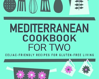Livre de cuisine méditerranéenne pour deux - Recettes adaptées aux coeliaques pour une vie sans gluten Régime méditerranéen