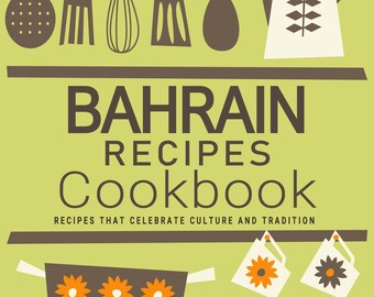 May include: A cookbook cover with a green background and brown text that reads "Bahrain Recipes Cookbook" with the subtitle "Recipes that Celebrate Culture and Tradition". The cover features a row of kitchen utensils hanging from a brown bar, including a whisk, a spatula, a spoon, and a fork. Below the title, there is a brown pot with a white lid and a floral design. There are also two brown jars with white lids and floral designs.