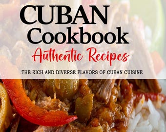May include: A cookbook titled "Cuban Cookbook: Authentic Recipes" with a subtitle "The Rich and Diverse Flavors of Cuban Cuisine". The cover features a close-up of a dish of shredded beef with red peppers, green olives, and white rice.