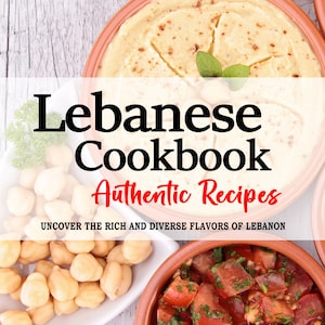 Op de afbeelding: Een kookboekomslag met de titel "Lebanese Cookbook Authentic Recipes" en de ondertitel "Ontdek de rijke en diverse smaken van Libanon". De omslag toont een close-up van verschillende Libanese gerechten, waaronder hummus, kikkererwten en een tomatensalade.