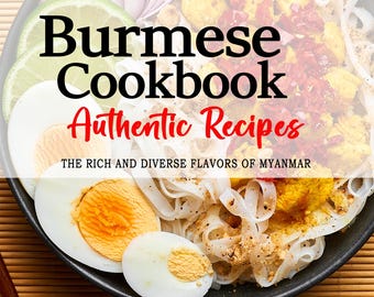 Op de afbeelding: Een Birmaans kookboek met de titel "Burmese Cookbook Authentic Recipes" en de ondertitel "The Rich and Diverse Flavors of Myanmar". De omslag toont een kom met noedels, eieren, uien en limoen.