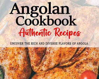 Angolan Cookbook - The Rich and Diverse Flavors of Angola - Angolan Recipes - Angola Recipes Cookbook