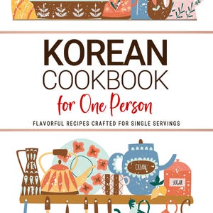 May include: A vibrant illustration showcasing kitchen items and a cookbook titled "KOREAN COOKBOOK for One Person." The image includes teapots, mugs, and utensils. The text below reads "FLAVORFUL RECIPES CRAFTED FOR SINGLE SERVINGS."