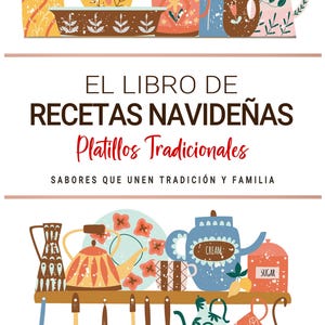 Puede incluir: Ilustración de la portada de un libro de cocina titulado "EL LIBRO DE RECETAS NAVIDEÑAS" con el subtítulo "Platillos Tradicionales". La imagen presenta varios utensilios de cocina, incluyendo tazas, teteras y utensilios, en un estilo colorido y dibujado a mano.