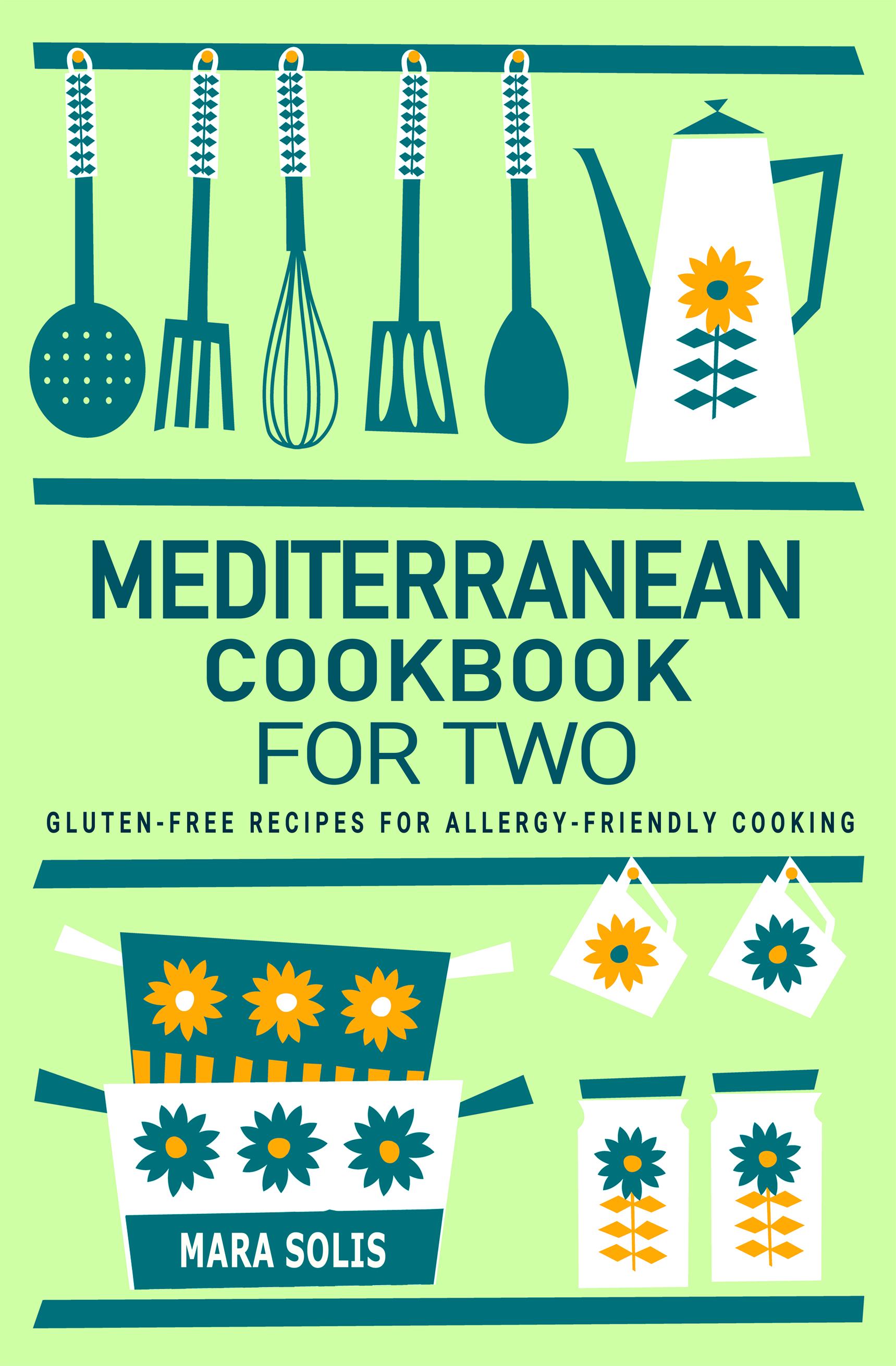 Mediterranean Cookbook for Two - Gluten-Free Recipes for Allergy-Friendly Cooking . Mediterranean Diet