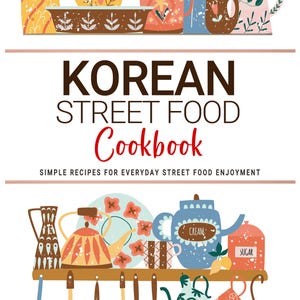 Puede incluir: Ilustración colorida para un libro de cocina titulado "Korean Street Food Cookbook", con utensilios de cocina y vajilla. La imagen incluye teteras, tazas y cucharas de servir. El nombre del autor también es visible.