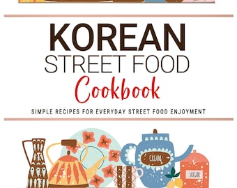 May include: A colorful illustration of a cookbook titled "Korean Street Food Cookbook" with various kitchenware and utensils. The cover features the title in bold letters and the author's name. The image includes teapots, mugs, and serving spoons.