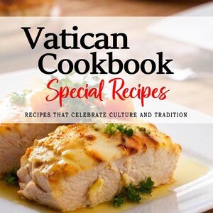Vatican Cookbook - The Rich and Diverse Flavors of Vatican Cuisine, Vatican Recipes, Vatican City Cookbook