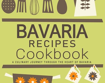 Bavarian Recipes Cookbook – German Culture and Tradition