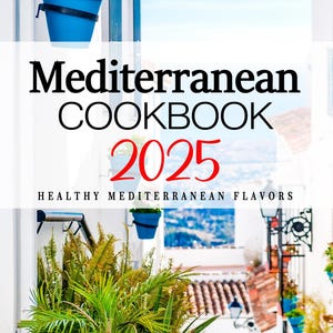 Mediterranean Cookbook 2025 . Healthy Mediterranean Flavors . Mediterranean Recipes . Mediterranean Cookbooks . 2025