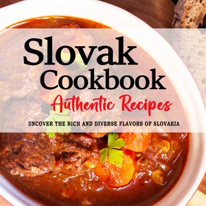Slovak Cookbook - Discover the Exquisite Flavors of Slovakia, Slovak Recipes, Slovak Cuisine, Slovak Cookbook