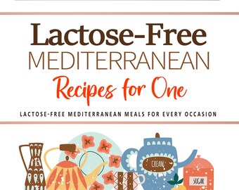 Lactose-Free Mediterranean Cookbook: Recipes for One