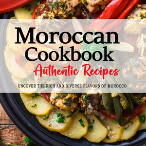 Moroccan Cookbook - The Rich and Diverse Flavors of Morocco Cuisine, Moroccan Recipes, Morocco Recipes, Morocco Cookbook
