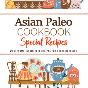 Asian Paleo Cookbook . Wholesome, Grain-Free Recipes for Every Occasion. Asian Paleo Cookbook. Asian Cookbook. Paleo Recipes. Asian Recipes.
