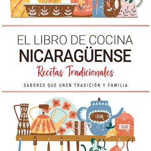 May include: A vibrant illustration of kitchen items and the text "EL LIBRO DE COCINA NICARAGÜENSE Recetas Tradicionales". The image includes mugs, teapots, and cooking utensils. The text "SABORES QUE UNEN TRADICIÓN Y FAMILIA" is also present.