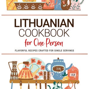 Libros de cocina lituana para una persona. Deliciosas recetas lituanas para una sola persona. Libro de cocina lituana para una persona.