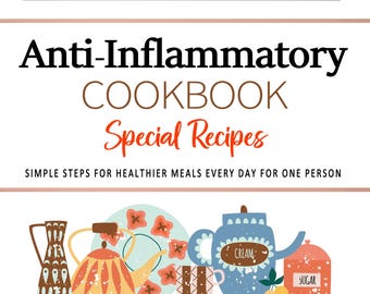 Anti-Inflammatory Recipes Cookbook for One Person : Easy Diet-Friendly Kitchen Ideas for a Healthier Lifestyle. Cookbook for Beginners.