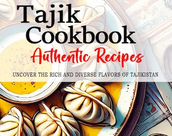 May include: A cookbook cover with the title "Tajik Cookbook Authentic Recipes" and the subtitle "Uncover the rich and diverse flavors of Tajikistan". The cover features a colorful illustration of a plate of dumplings and a bowl of broth.