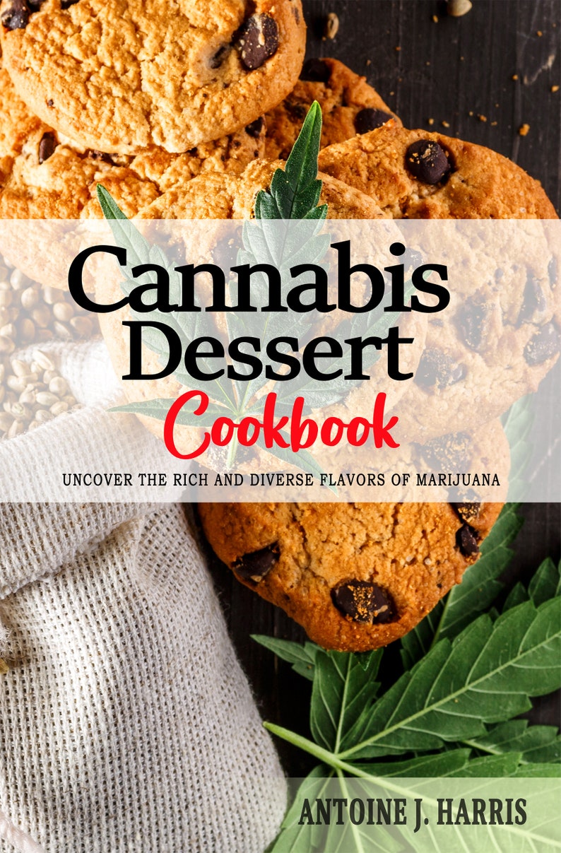Cannabis Dessert Kookboek - Ontdek de rijke en diverse smaken van marihuana. Cannabisrecepten, Marihuana Recepten. Dessertkookboek. afbeelding 1