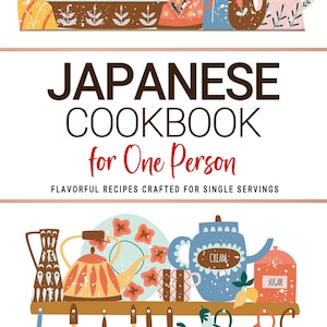 Puede incluir: Ilustración de un libro de cocina titulado "Japanese Cookbook for One Person" con utensilios de cocina coloridos. La imagen incluye tazas de té, teteras y cucharas de servir. El texto dice "Flavorful Recipes Crafted for Single Servings."