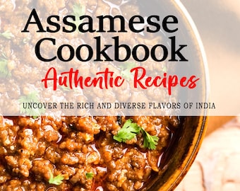 Assamese Cookbook - Uncover the Rich and Diverse Flavors of Assam, Assamese Recipes, Assam Recipes, Assam Cookbook