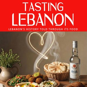 May include: The cover of a book titled "Tasting Lebanon" with the subtitle "Lebanon's History Told Through Its Food." The image features a variety of Lebanese dishes, including falafel, hummus, and pita bread, alongside a bottle of Arak.