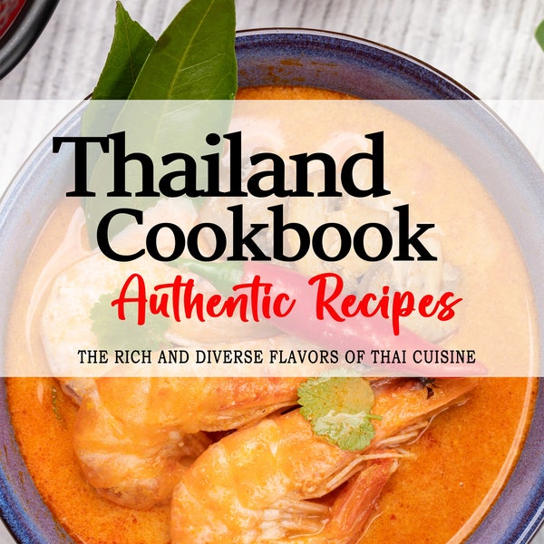 Thailand Kochbuch - Reichhaltige und vielfältige Geschmäcker der Thailändischen Küche, Thailändische Rezepte, Thailand Kochbuch, Thailand Rezepte