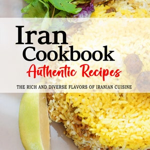 Iran Cookbook - The Rich and Diverse Flavors of Iranian Cuisine, Iranian Recipes, Iran Cookbook, Iran Recipes