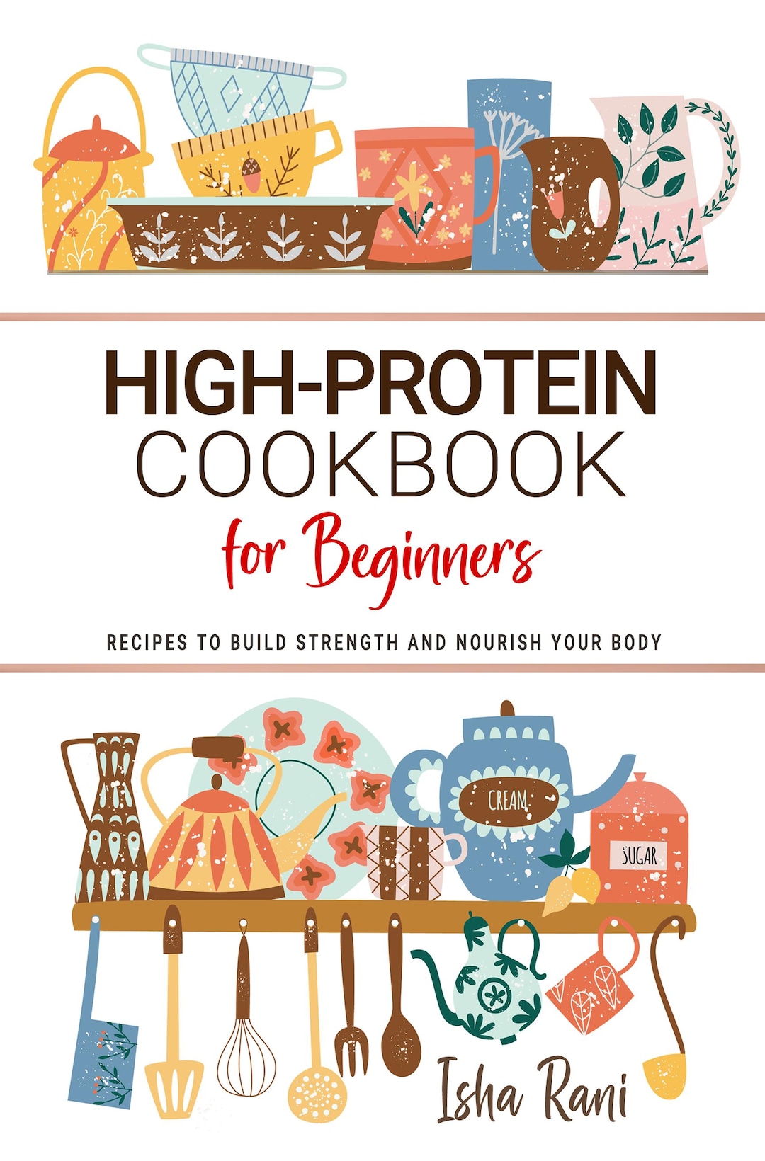 High Protein Cookbook for Beginners . Recipes to Build Strength
