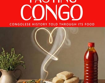 May include: The cover of a cookbook titled "Tasting Congo" with the subtitle "Congolese History Told Through Its Food." The image features a variety of Congolese dishes, including a bowl of stew, bread, and a bottle of red liquid.