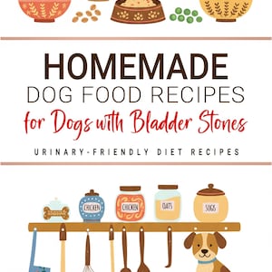 Könnte beinhalten: Ein illustrierter Ratgeber mit dem Titel "Hausgemachte Hundefutterrezepte für Hunde mit Blasensteinen". Das Bild zeigt Schalen mit Futter, Gemüse und Gläsern mit der Aufschrift "Chicken" und "Oats". Ein Cartoon-Hund sitzt in der Nähe einer Futterschüssel.
